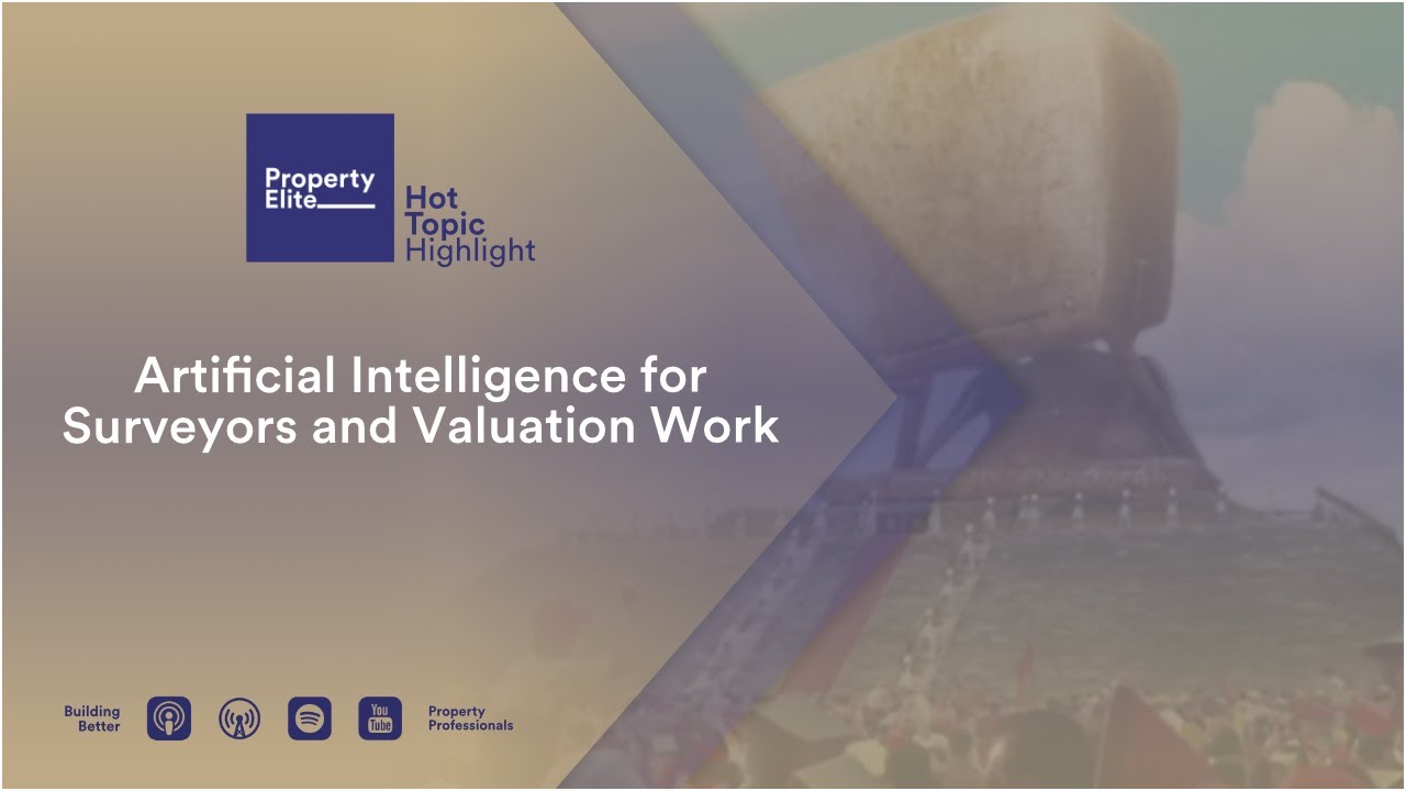 Hot Topic Highlight - Artificial Intelligence for Surveyors and Valuation Work
