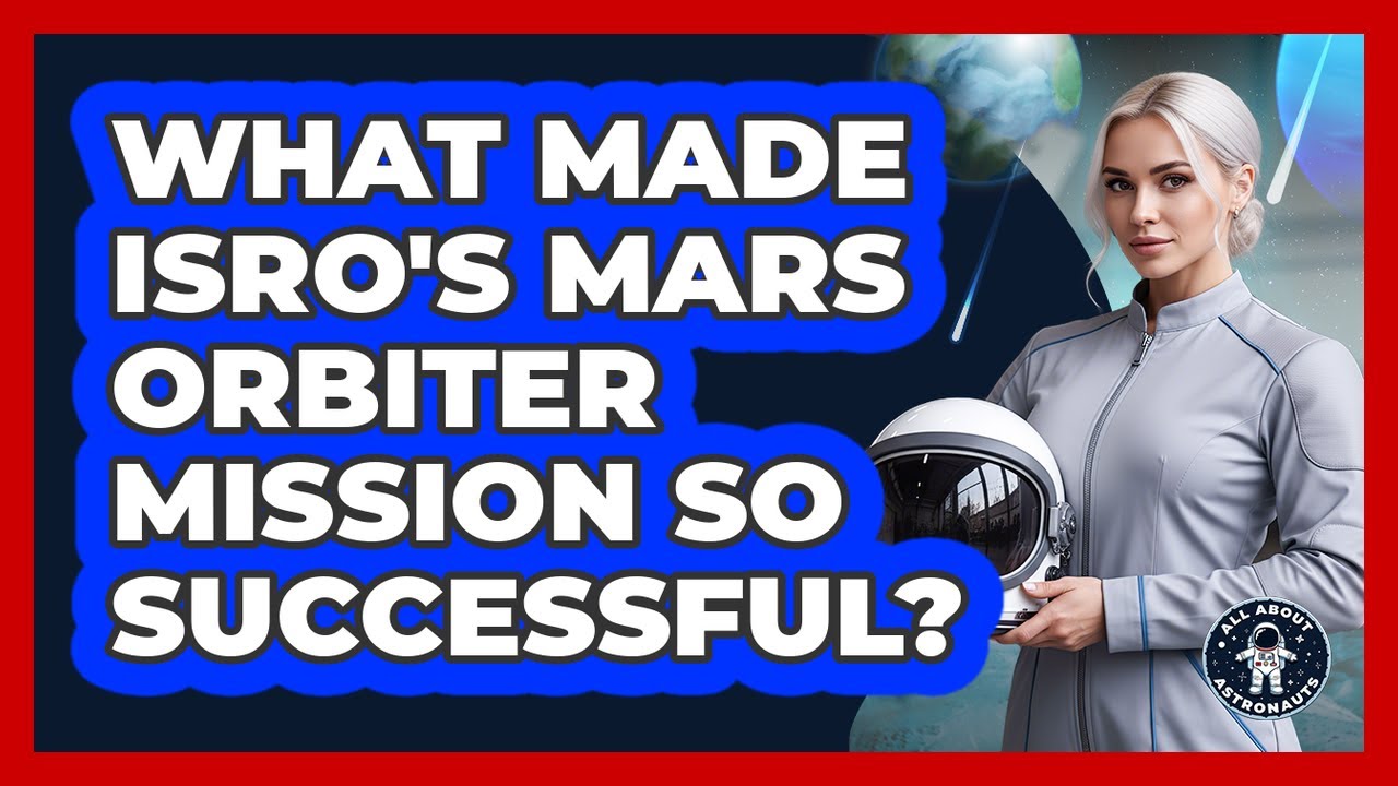 What Made ISRO's Mars Orbiter Mission So Successful? - All About Astronauts