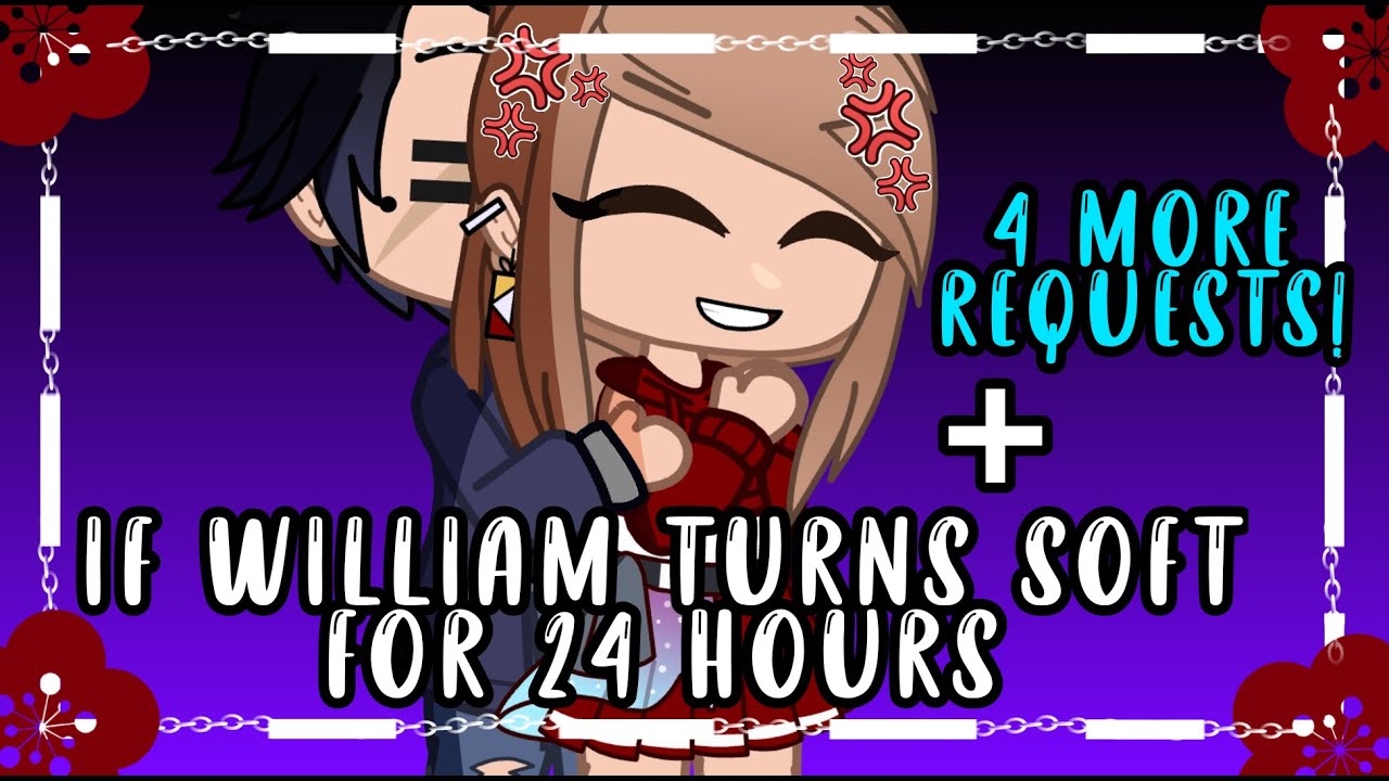 If William turns soft for a day! + 4 more requests |:| GC + GL |:| Miss Shams |:|