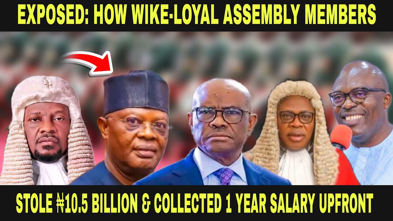 EXPOSED: HOW WIKE-LOYAL ASSEMBLY MEMBERS STOLE ₦10.5 BILLION AND COLLECTED ONE YEAR SALARY UPFRONT