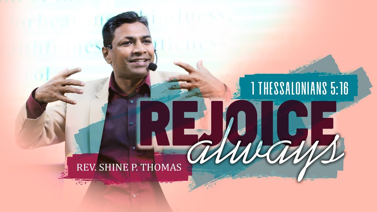 Rejoice Always | 1 Thessalonians 5:16 | Shine Thomas | City Harvest AG Church | Bangalore | Sermon