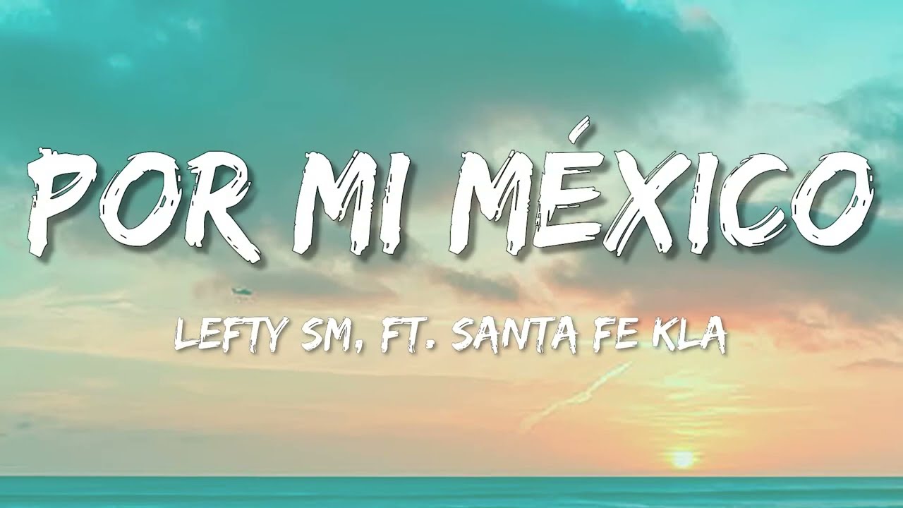 Por Mi M&eacute;xico &ndash; Lefty SM ft. Santa Fe Klan (Letra\Lyrics)