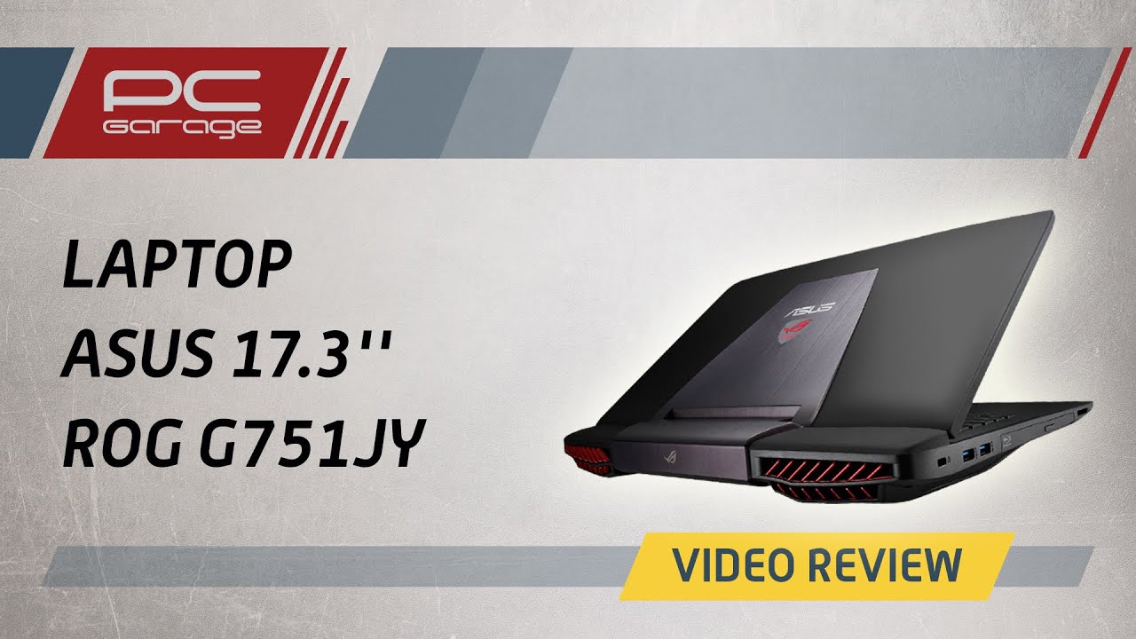 PC Garage – Video Review Laptop ASUS 17.3'' ROG G751JY