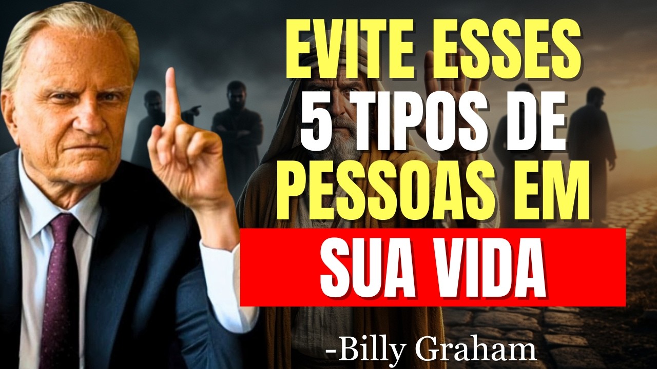 5 Tipos de Pessoas que Deus Quer que Você Evite a Todo Custo! | Billy Graham