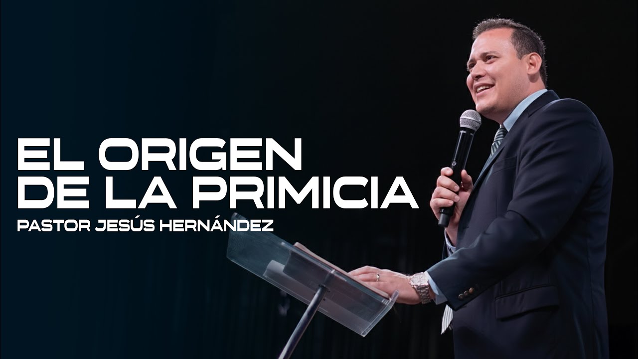 El Origen de las Primicias - Pastor Jesús Hernández