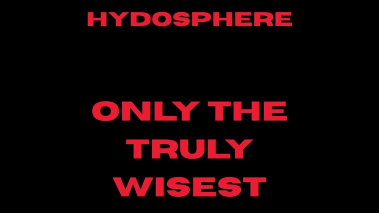 HYDROSPHERE - ONLY THE TRULY WISEST