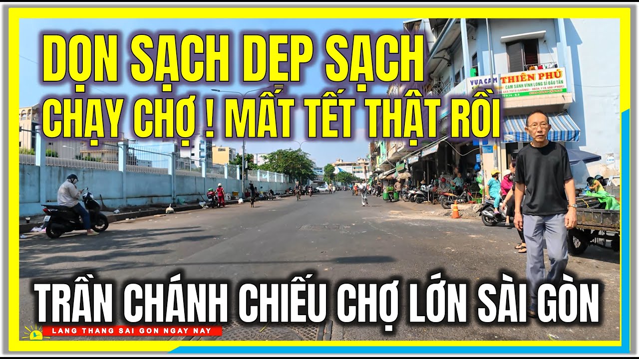 CHẠY CHỢ ! MẤT TẾT THẬT RỒI | DỌN SẠCH DẸP SẠCH TRẦN CHÁNH CHIẾU ĐƯỜNG PHỐ CHỢ LỚN SÀI GÒN GIÁP TẾT