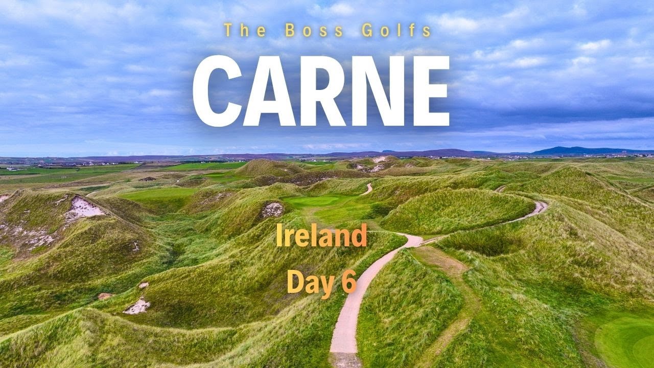 Carne Golf Links - Ireland Golf Trip- Day 6 Part 2 - The Boss Golfs