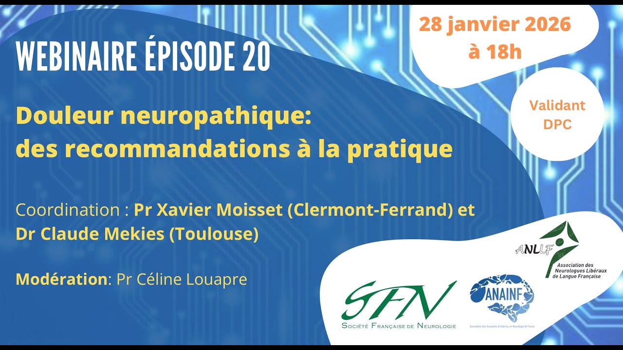 Webinaire 20 SFN/ANLLF/ANAINF: Douleur neuropathique : des recommandations à la pratique