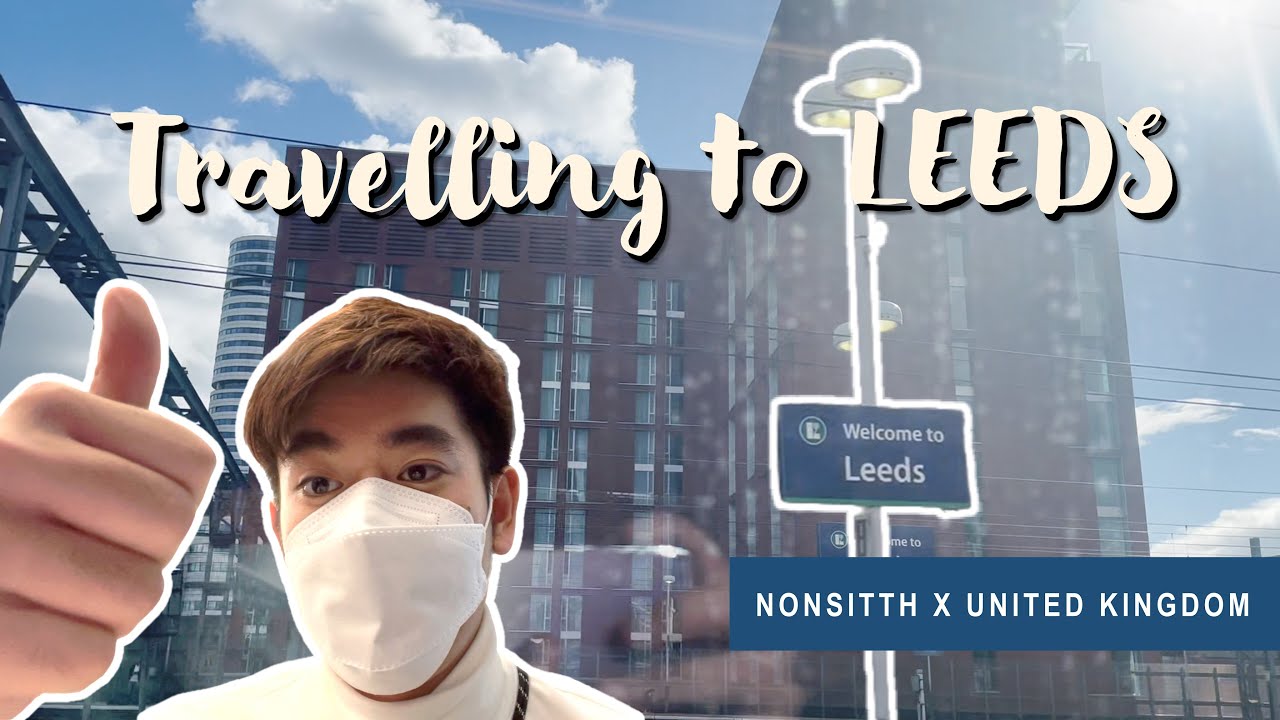 Travelling to Leeds | วันแรกหลังกักตัว ออกเดินทางไปเมืองลีดส์ ย้ายของเข้าหอในอังกฤษ | NonSitth