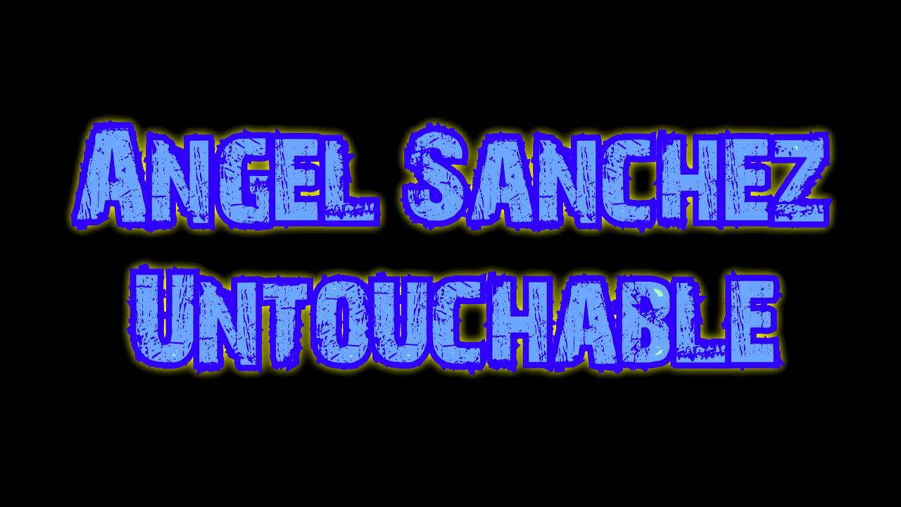 Angel Sanchez   Untouchable
