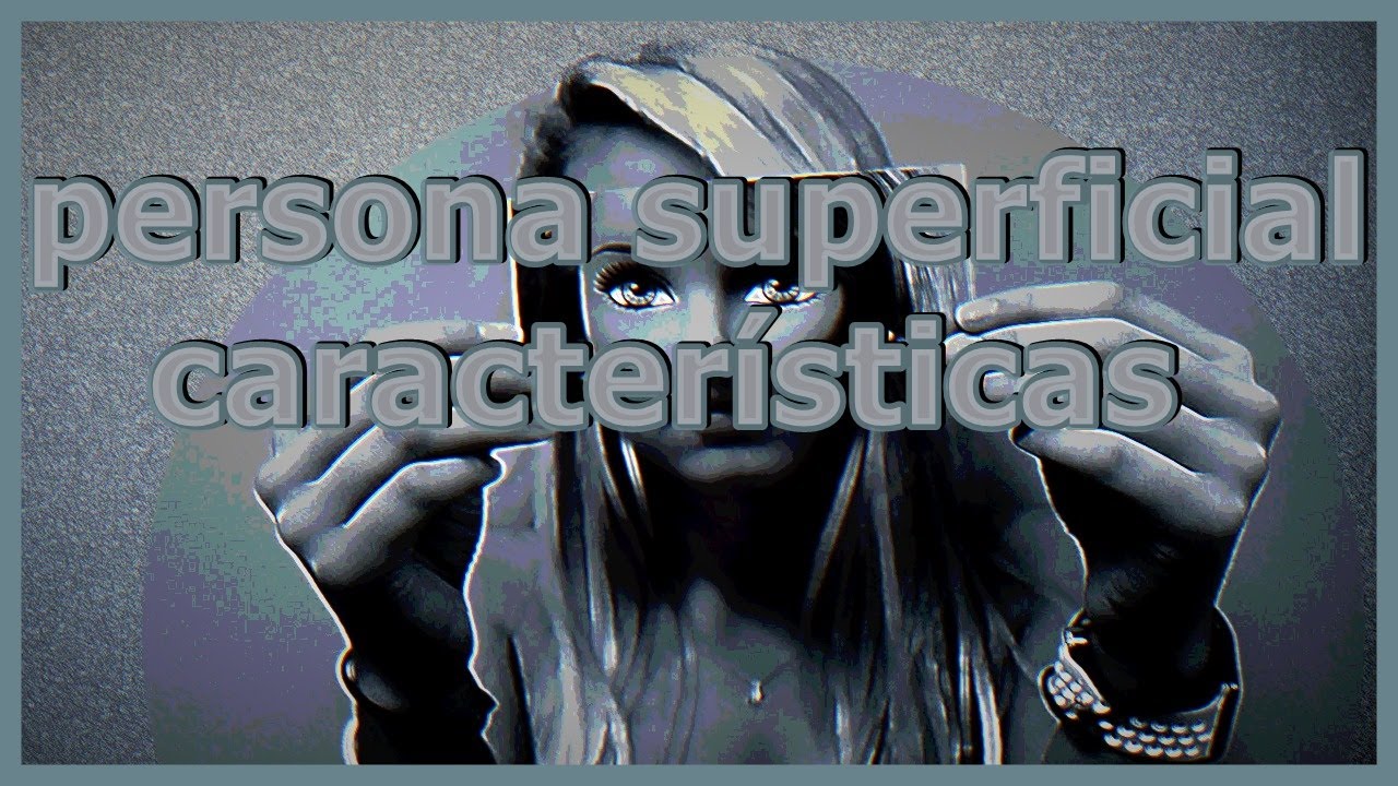 Persona superficial características