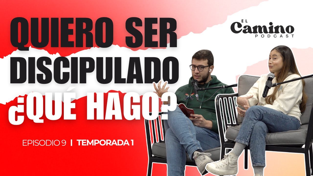 Quiero ser discipulado ¿qué hago?| El camino podcast | Temporada 1 Episodio 9