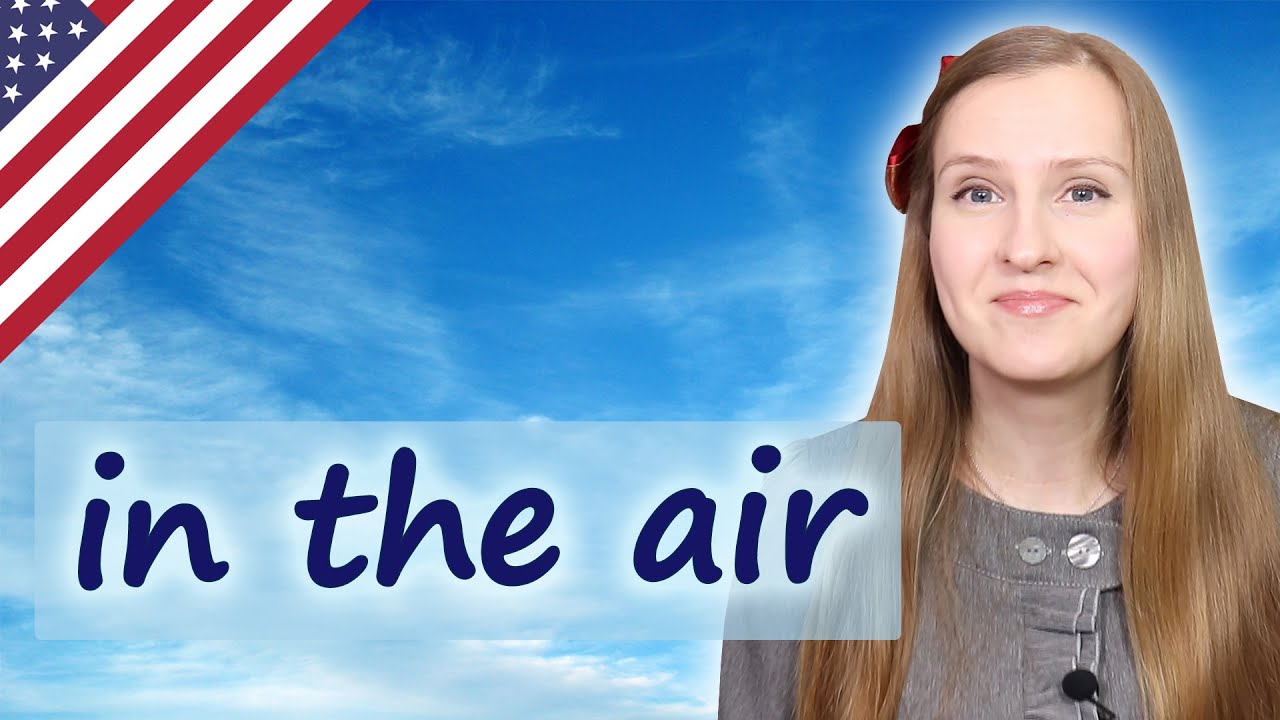 In the air, up in the air, popular English idioms