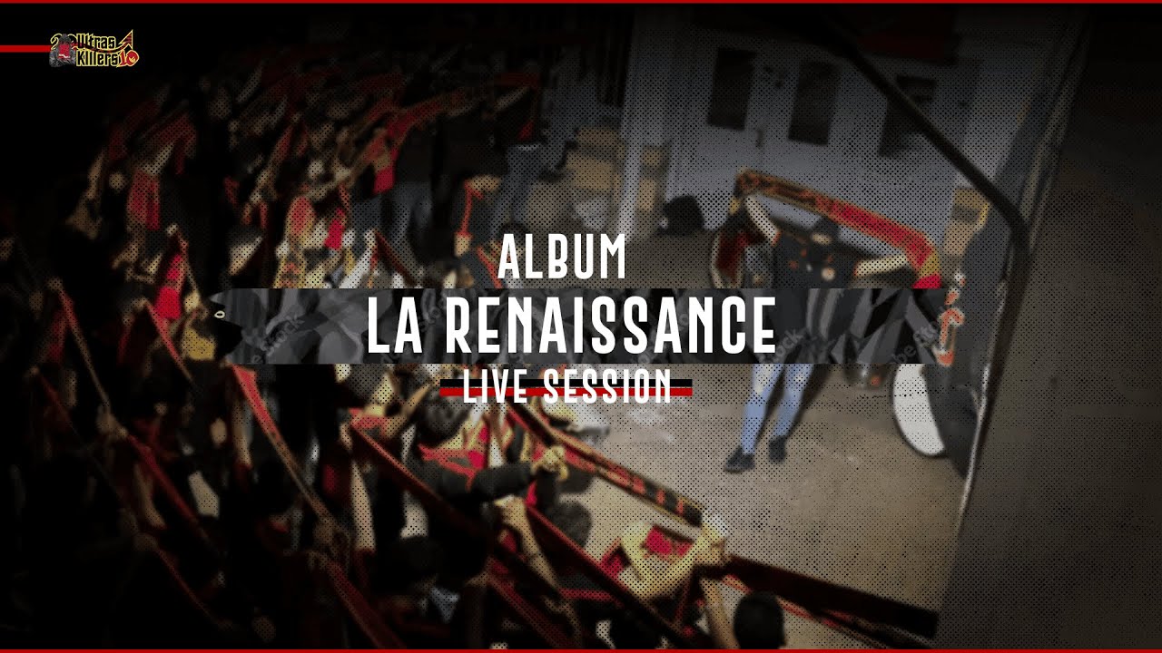 ULTRAS KILLERS - ALBUM LA RENAISSANCE LIVE SESSION 🔴⚫