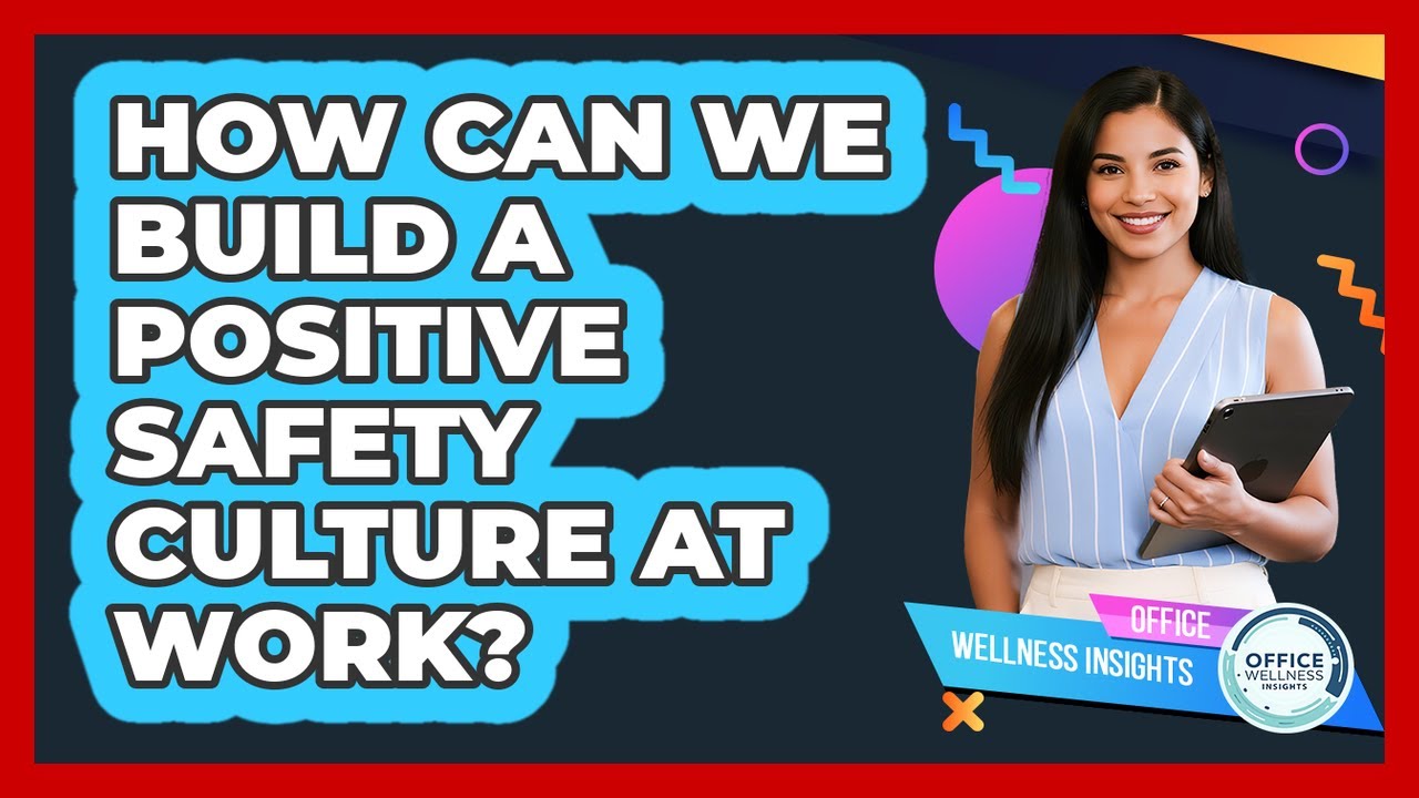 How Can We Build A Positive **safety Culture** At Work? - Office Wellness Insights