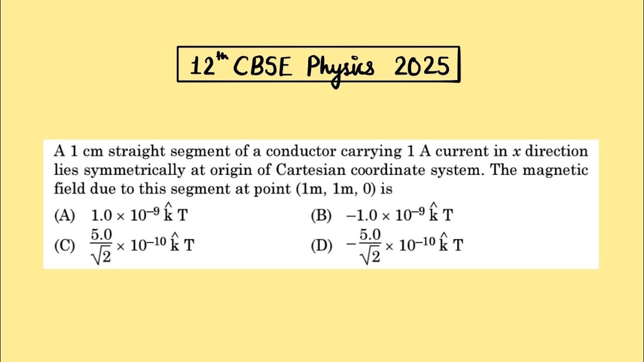 XII Physics 2025 A 1 cm straight segment of a conductor carrying 1 A current in x direction lies 