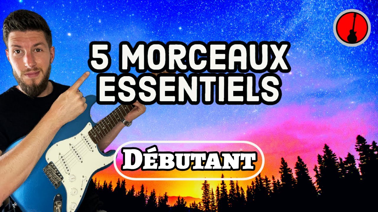 5 morceaux ESSENTIELS pour PROGRESSER en guitare (Débutant)
