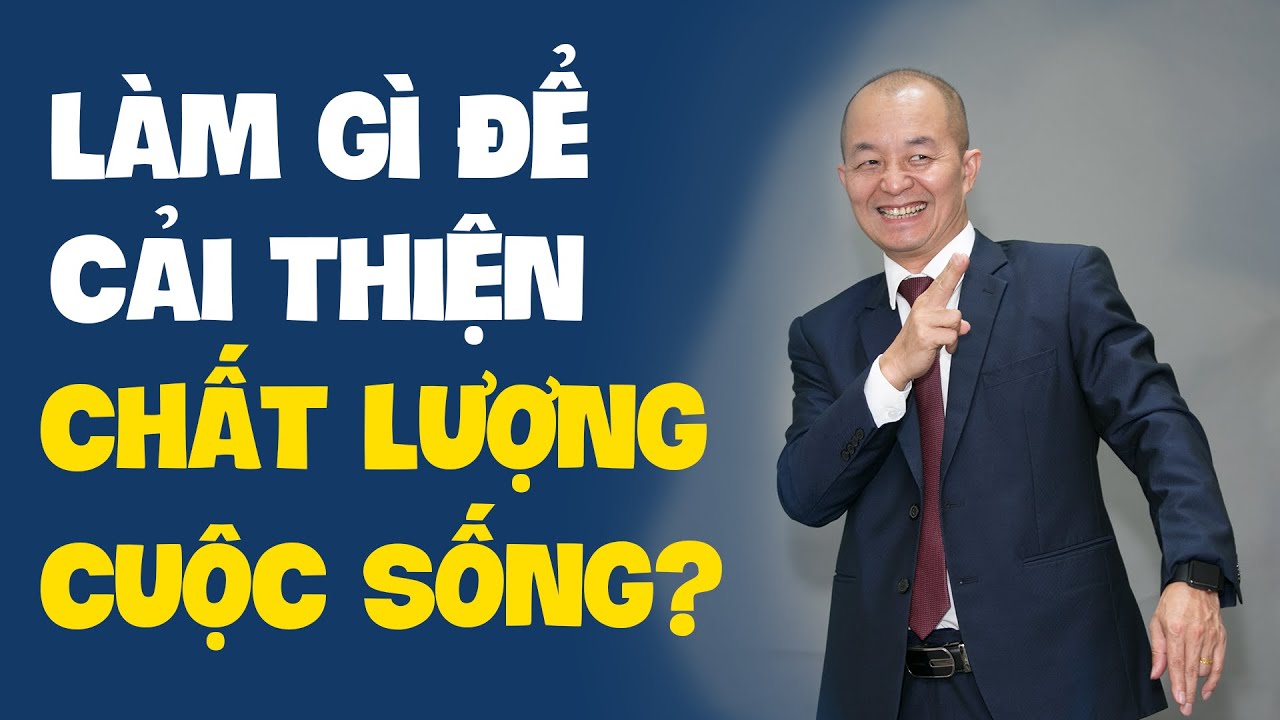 Làm gì để cải thiện chất lượng cuộc sống?