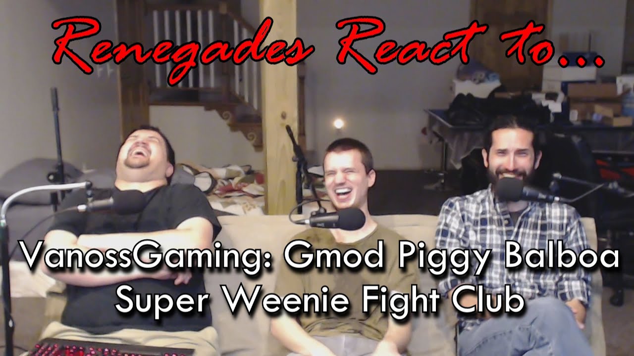 Реакция ренегатов на... VanossGaming - Gmod: Piggy Balboa - Super Weenie Fight Club