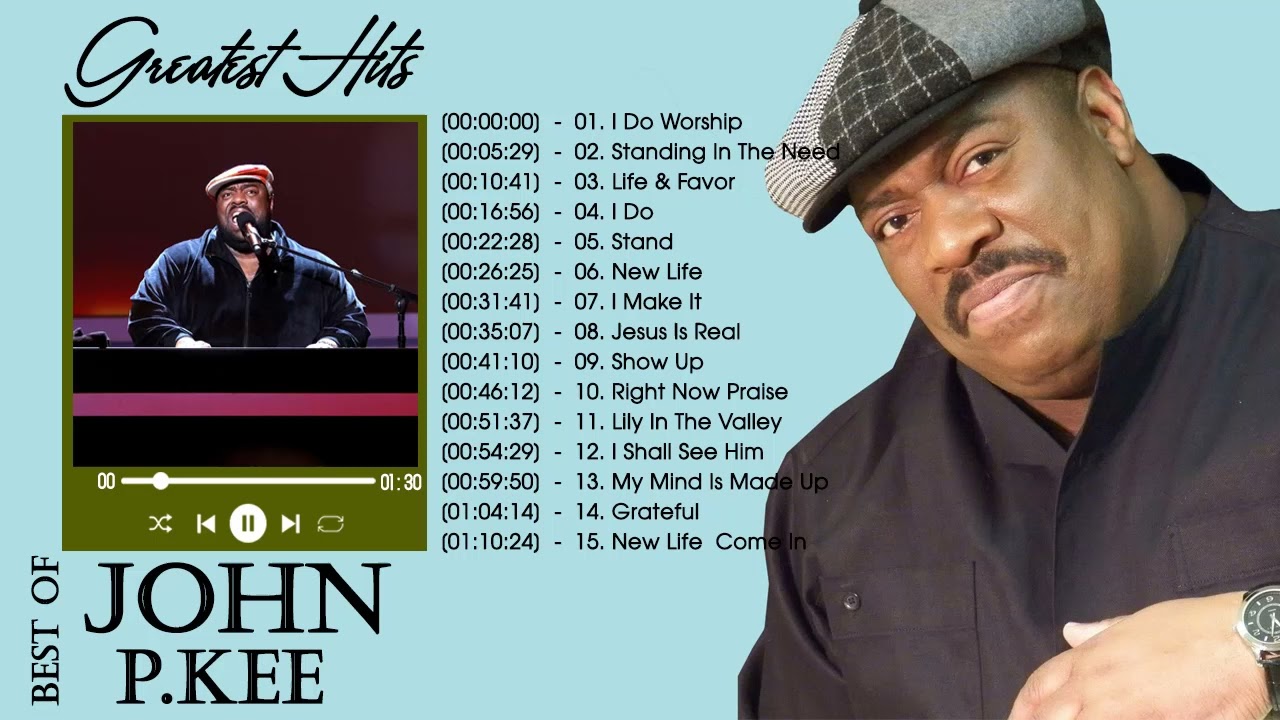 John P. Kee Greatest Hits Full Album & Top 20 Worship Songs New Playlist 2022