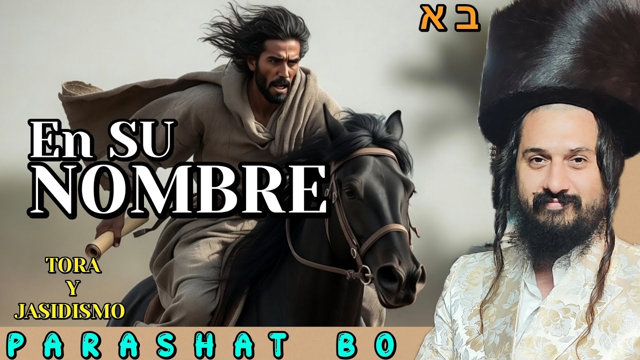 PARASHAT BÓ. ¡En SU Nombre! (Ex.10:1 - 13:16)