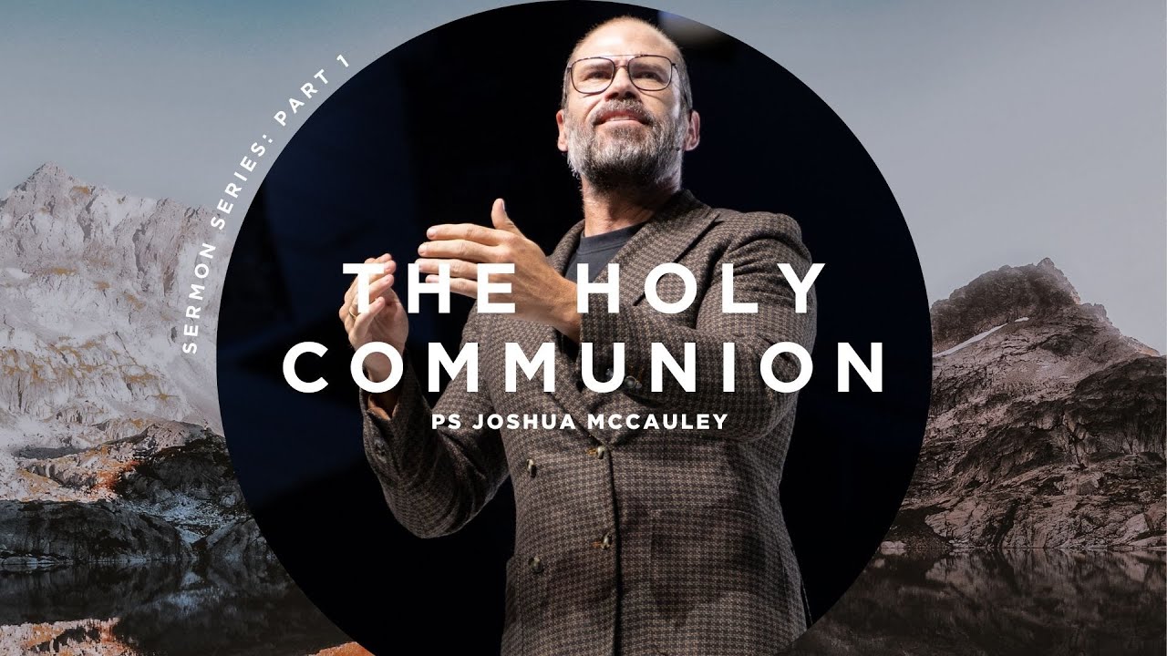 The Holy Communion - Part 1 | Ps Joshua McCauley | Redemption Church