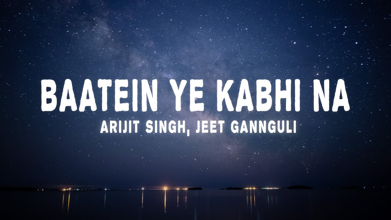 Arijit Singh, Jeet Gannguli - Baatein Ye Kabhi Na (Lyrics)