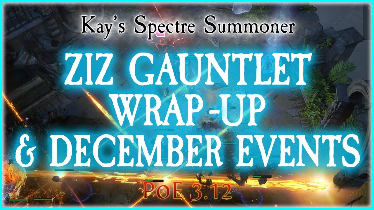 PoE 3.12 - Ziz Gauntlet Wrap-Up & Thoughts on December Events