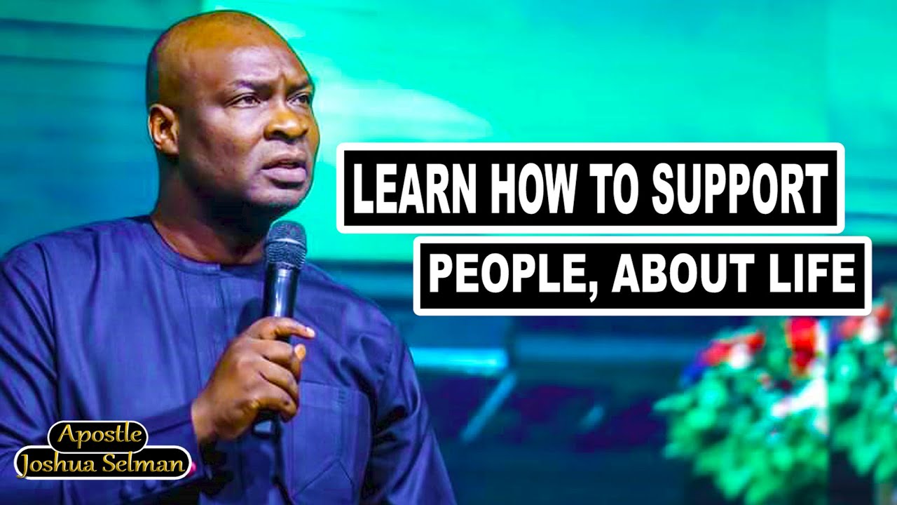 LEARN HOW TO SUPPORT PEOPLE, ABOUT LIFE WITH APOSTLE JOSHUA SELMAN