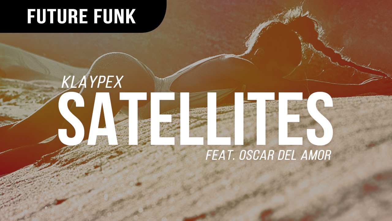 Klaypex - Satellites ft. Oscar Del Amor