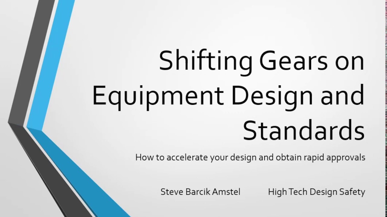Shifting gears on Equipment Design and Standards with High Tech Design Safety