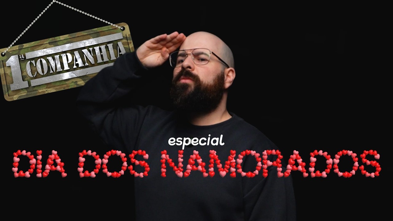 PRIMEIRA COMPANHIA -ESPECIAL DIA DOS NAMORADOS