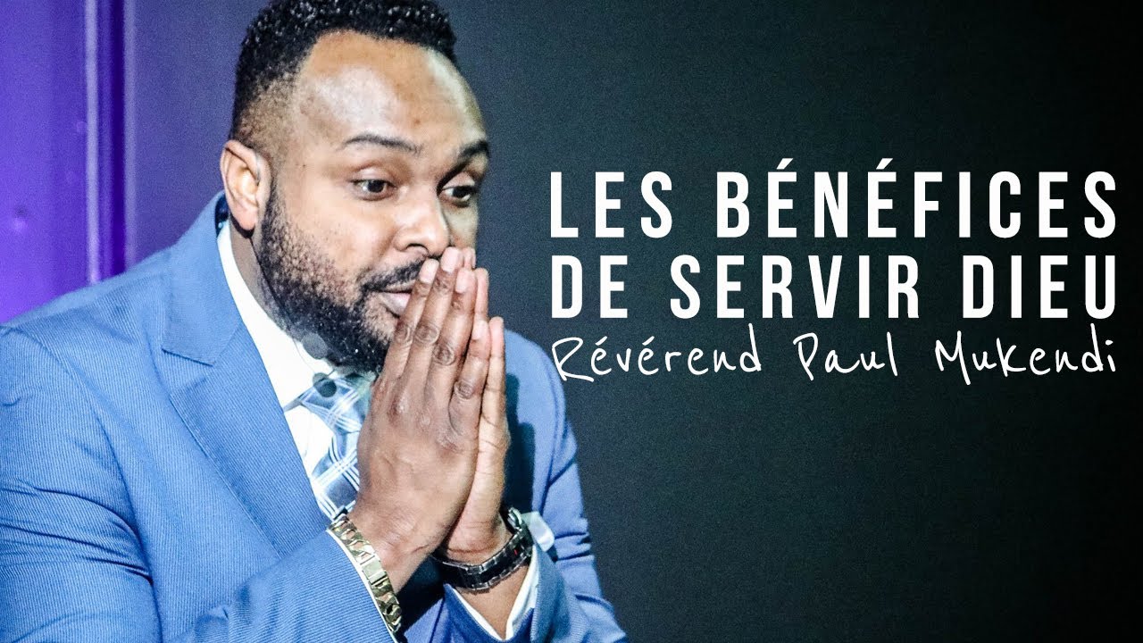 2020-11-22 LES BÉNÉFICES DE SERVIR DIEU AVEC LE RÉV MUKENDI
