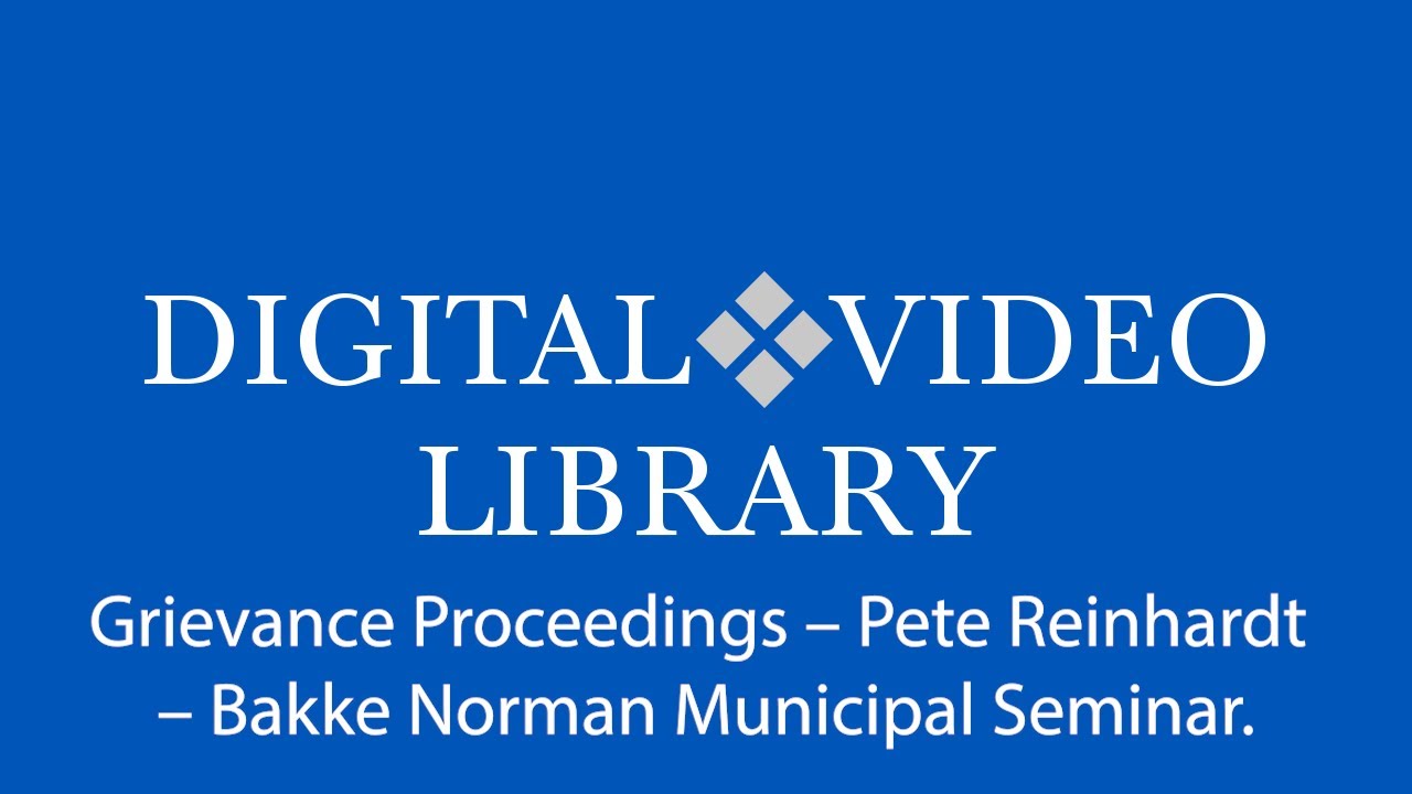 Grievance Proceedings &ndash; Pete Reinhardt &ndash; Bakke Norman Municipal Seminar