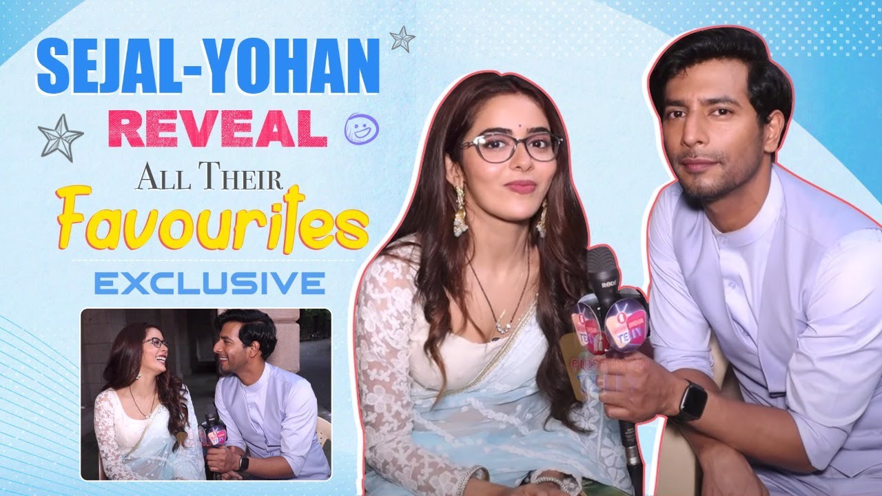 Sana Sayyad & Sehban Azim aka Sejal-Yohan REVEAL All Their Favourites From Actor to Season & more