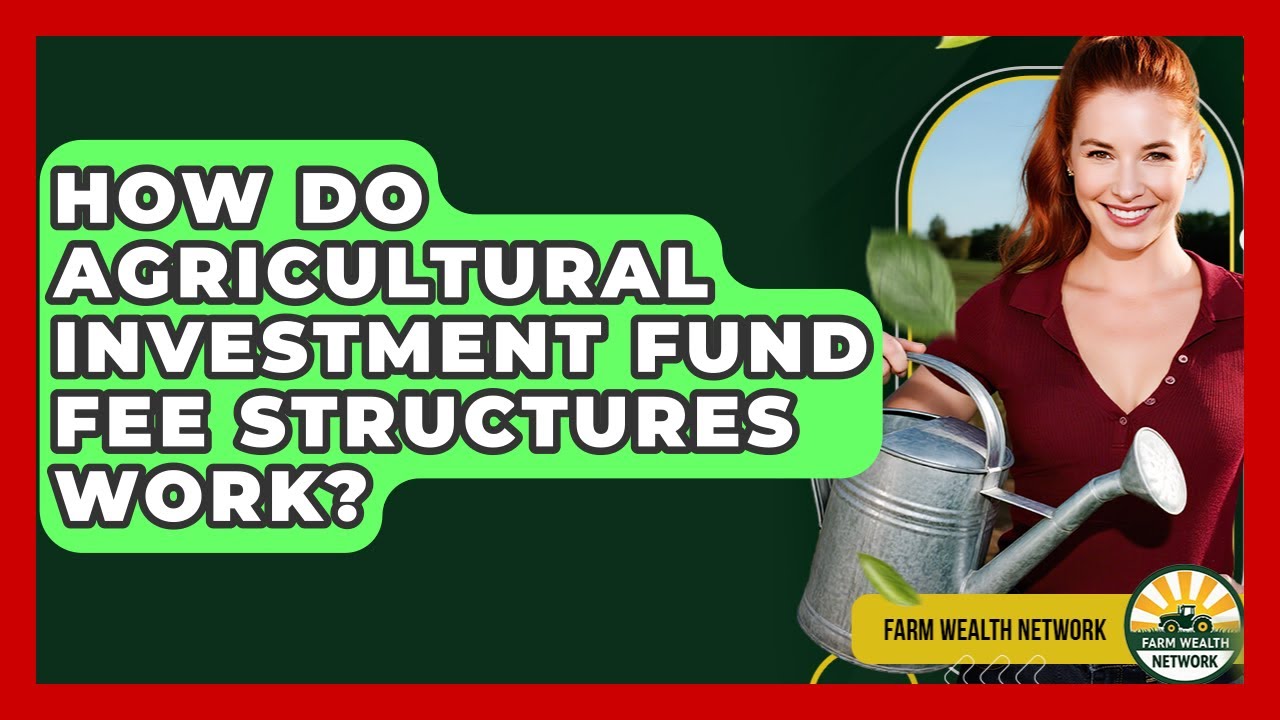 How Do Agricultural Investment Fund Fee Structures Work? - Farm Wealth Network