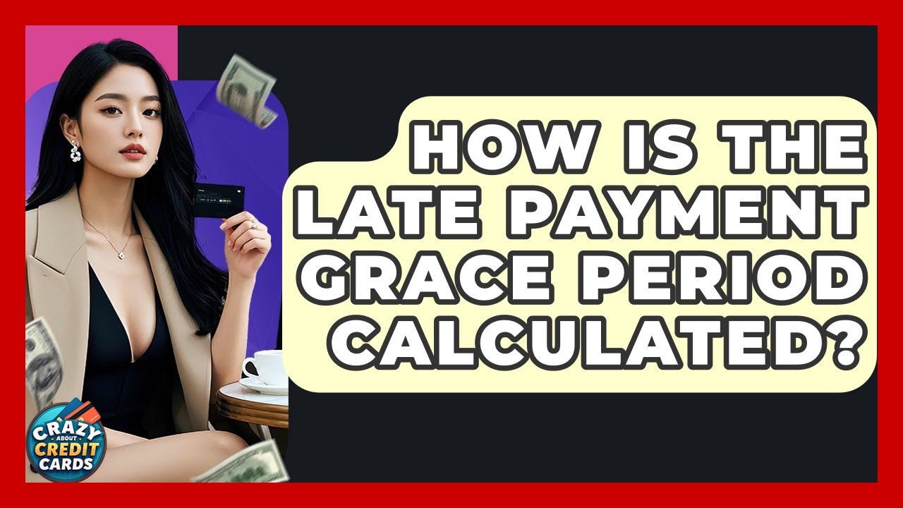 How Is The Late Payment Grace Period Calculated? - Crazy About Credit Cards
