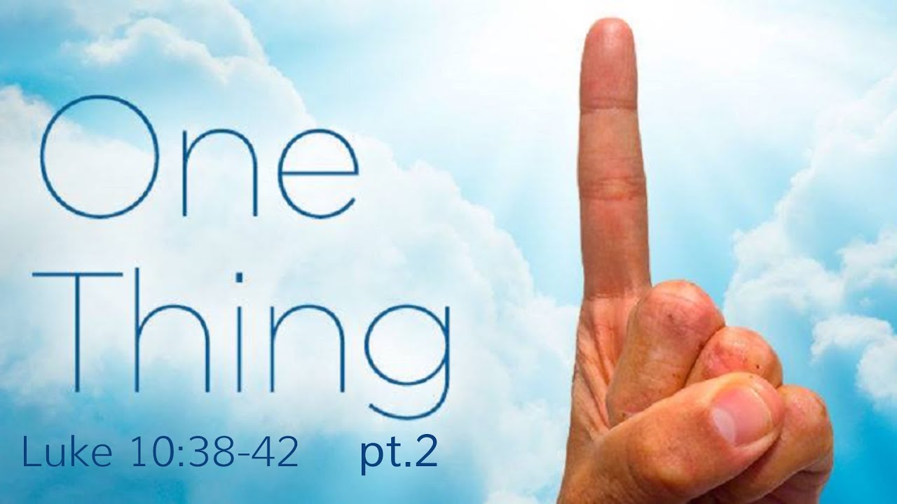One Thing pt.2 - Luke 10:38-42 - Dr. Will Lohnes
