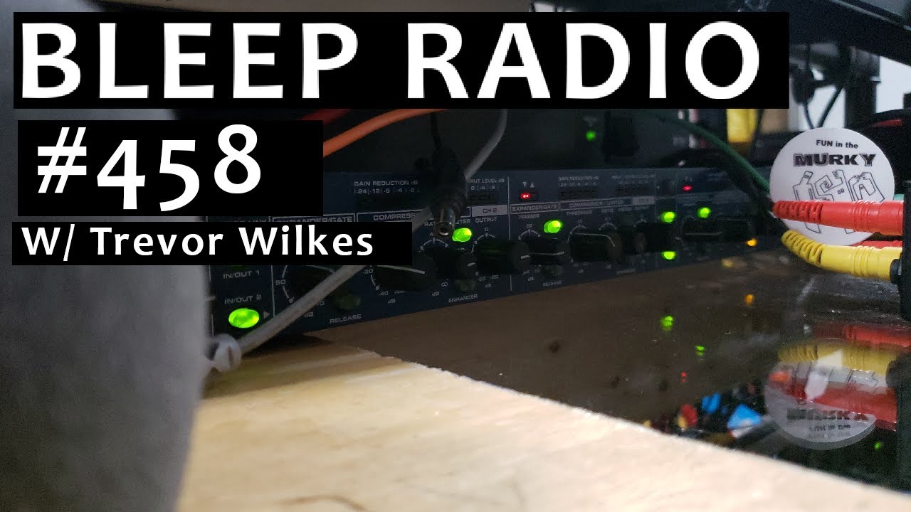 Bleep Radio #458 w/ Trevor Wilkes [Weirdly Whistling Wee-Woo]