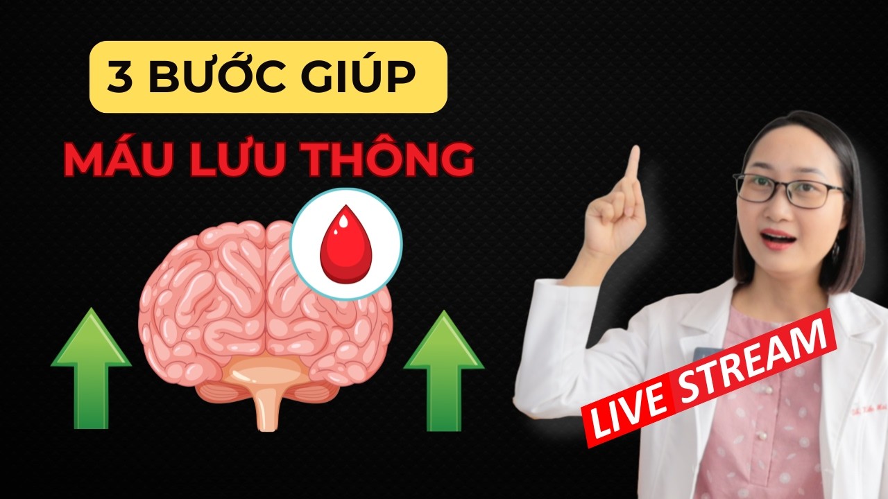 3 Bước Giúp Máu Lưu Thông Lên Não Tốt | Dược Sĩ Lan