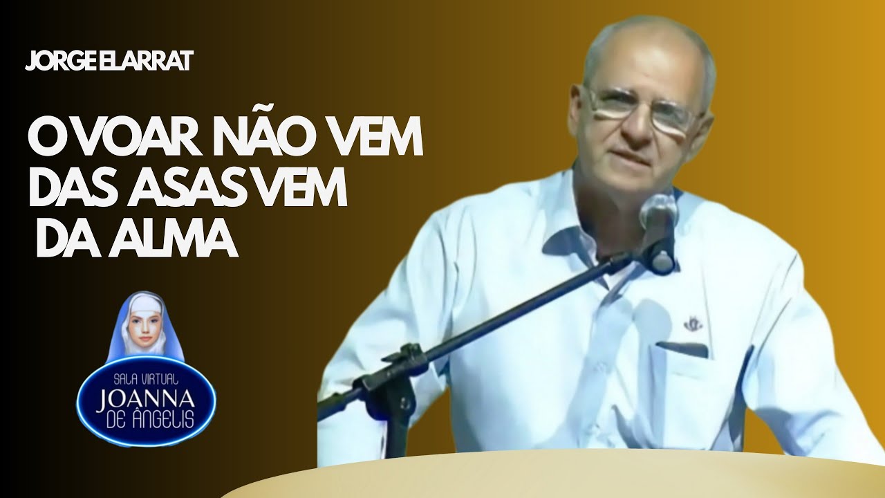 O VOAR NÃO VEM DAS ASAS, VEM DA ALMA | Jorge Elarrat