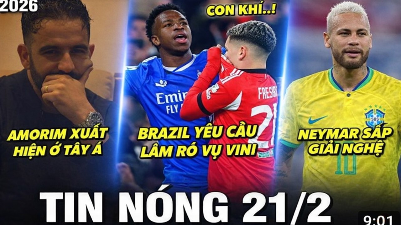 🔴TIN NÓNG 21/2: BRAZIL LÀM RÕ VỤ VINICIUS, AMORIM TỚI TÂY Á, NEYMAR TÍNH GIẢI NGHỆ