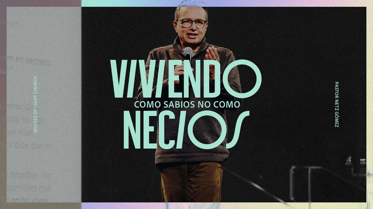 Viviendo Como Sabio No Como Necios | Pastor Netz Gómez