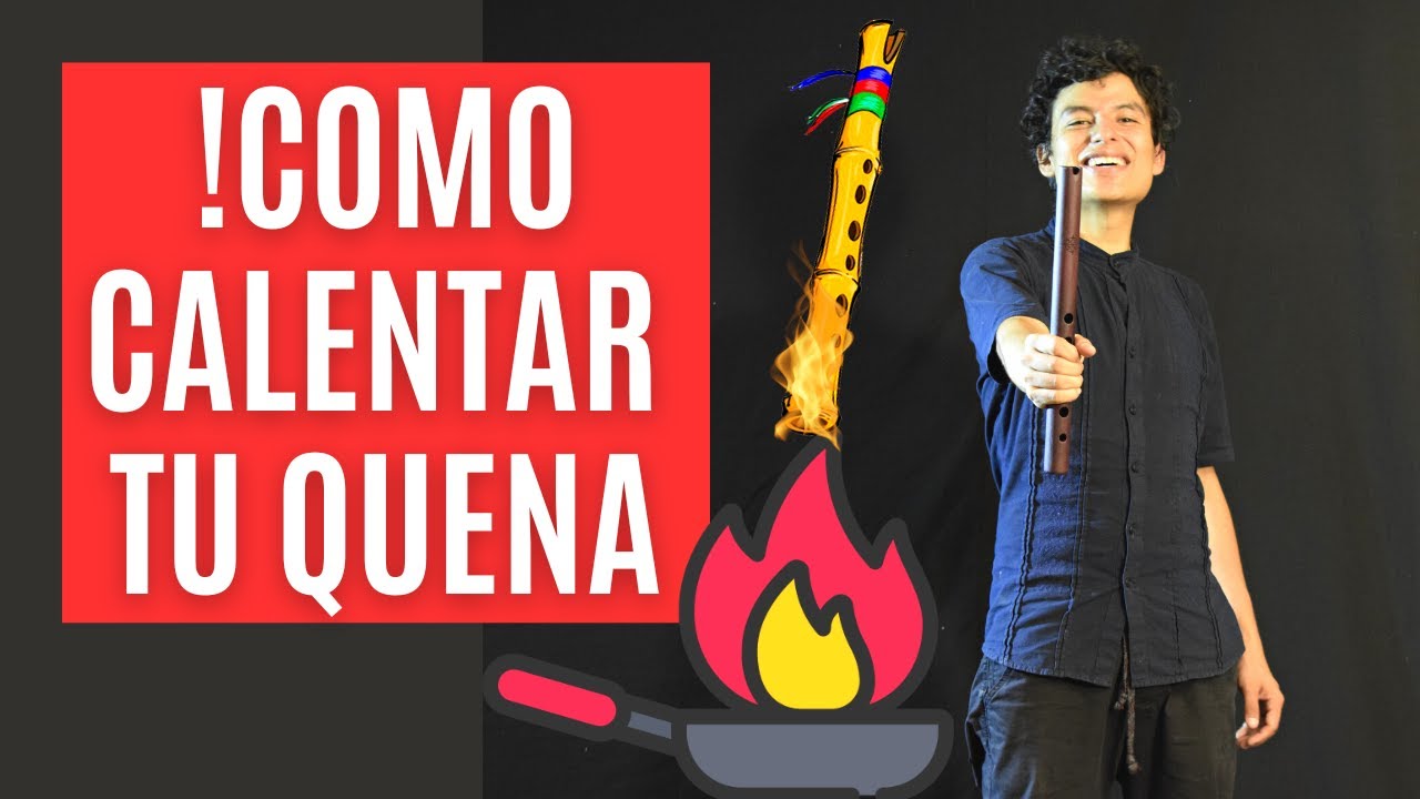 SIEMPRE CALIENTA!!! tu QUENA antes de Tocar