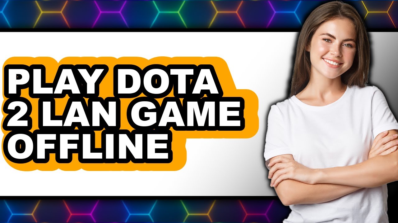 How To Play Dota 2 Lan Game Offline - Full Guide