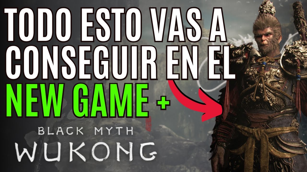 BLACK MYTH WUKONG 🔥 TODO esto PUEDES CONSEGUIR en el MODO NEW GAME + en  BLACK MYTH WUKONG 🔥