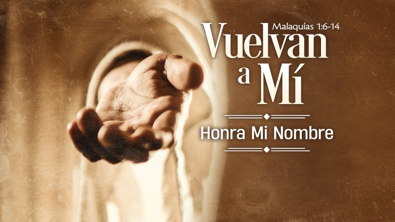 Vuelvan a Mí, Honra Mi Nombre  |  Malaquías 1:6-14