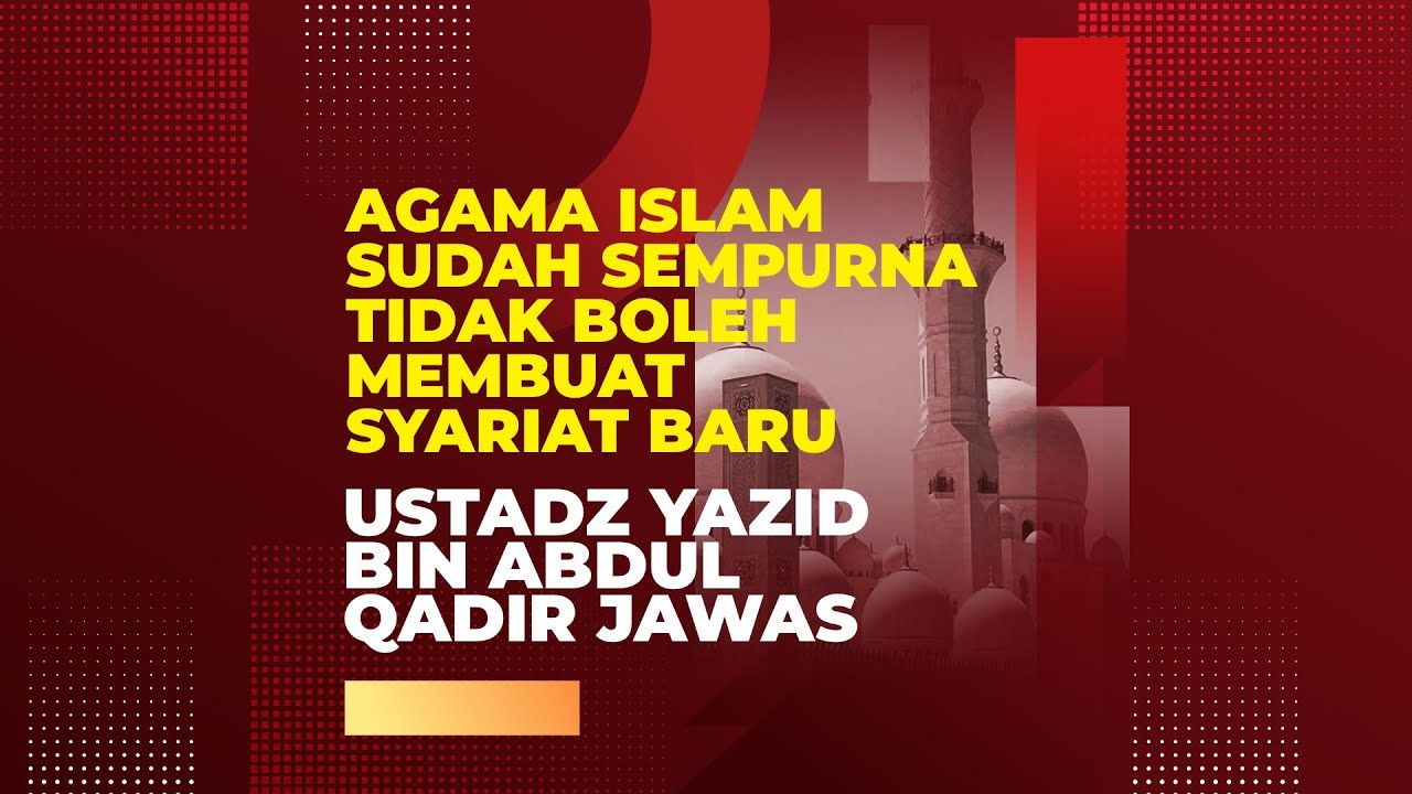 Agama Islam Sudah Sempurna, Tidak Boleh Membuat Syariat Baru l Ustadz Yazid bin Abdul Qadir Jawas