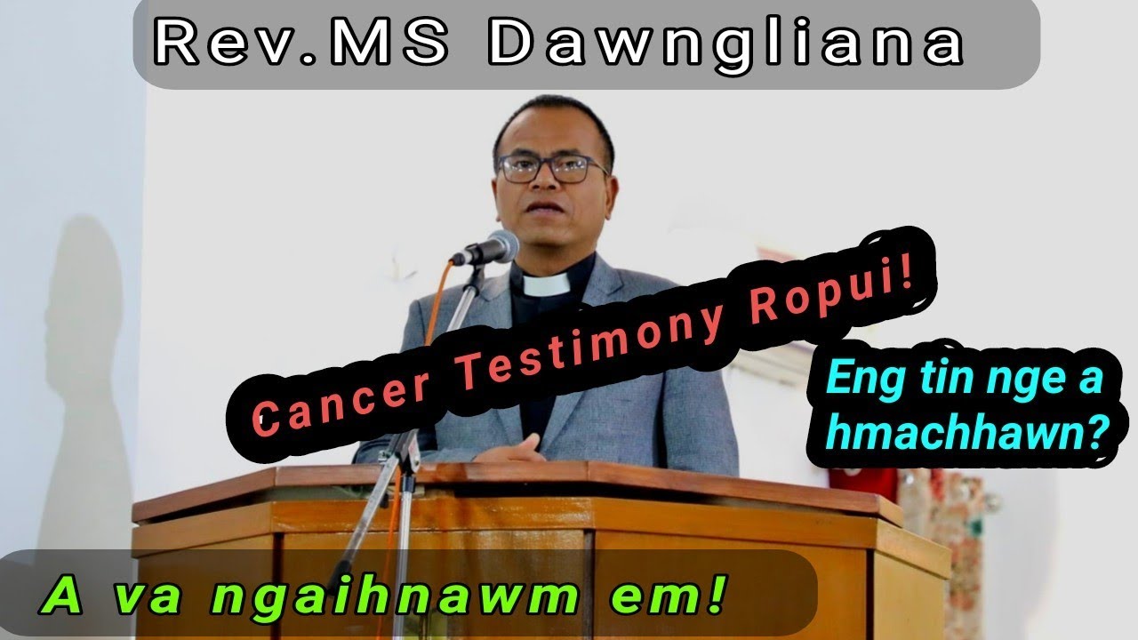 Cancer Rev.MS Dawnglian Testimony Ropui leh ngaihnawm tak hi! Engtin zel?